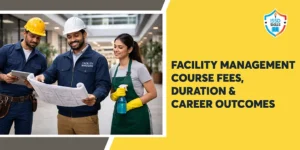 Facility Management Course Fees, Duration & Career Outcomes