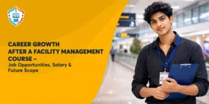 Career Growth After a Facility Management Course – Job Opportunities, Salary & Future Scope