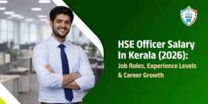 HSE Officer Salary in Kerala (2026): Job Roles, Experience Levels & Career Growth